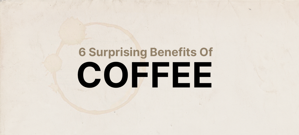 6 Surprising Benefits Of Coffee